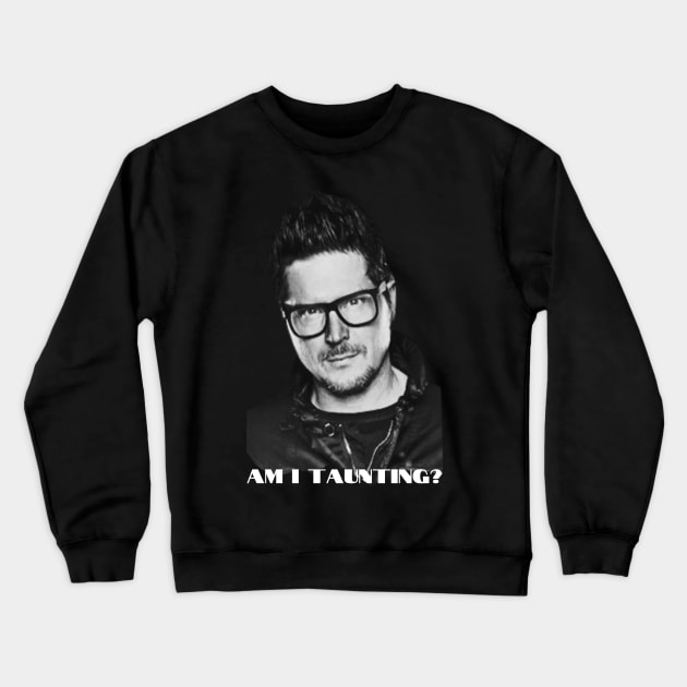 Am I Taunting? Crewneck Sweatshirt by GMAT